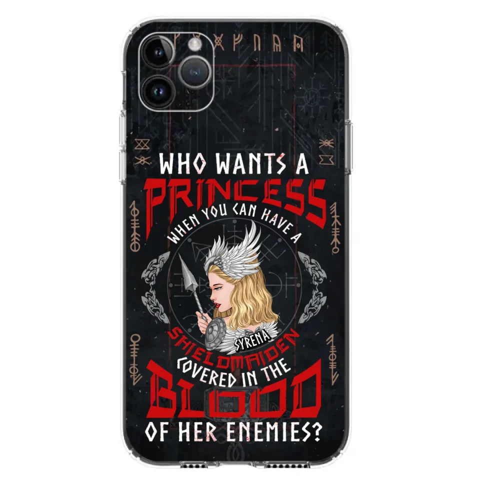 Custom Personalized Shieldmaiden Phone Case - Case For iPhone And Samsung - Who Wants A Princess When You Can Have A Shieldmaiden Covered In The Blood Of Her Enemies