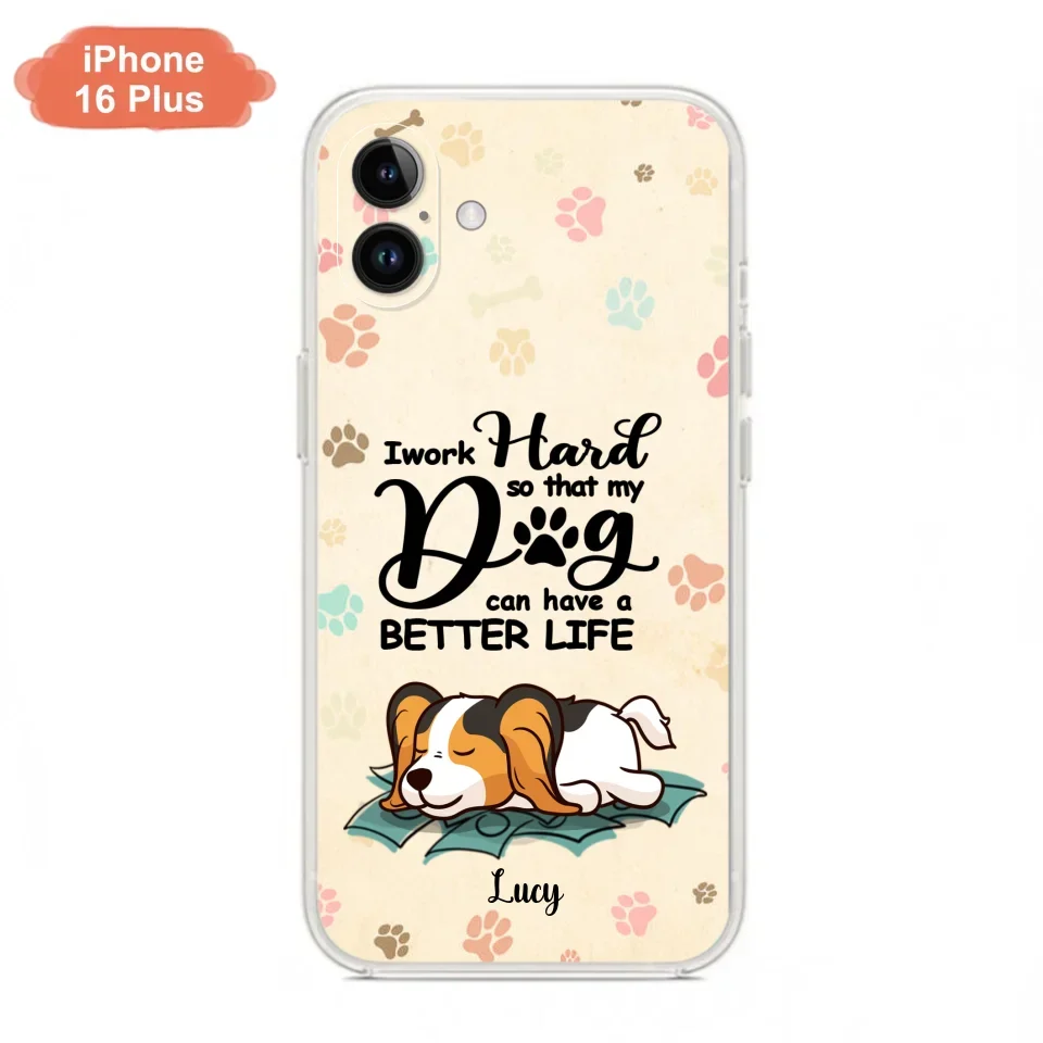Personalized Dog Phone Case - Best Gift Idea For Dog Lovers With Up to 6 Dogs - I Work Hard So That My Dogs Can Have A Better Life - Case For iPhone, Samsung and Xiaomi
