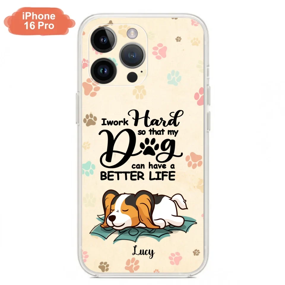 Personalized Dog Phone Case - Best Gift Idea For Dog Lovers With Up to 6 Dogs - I Work Hard So That My Dogs Can Have A Better Life - Case For iPhone, Samsung and Xiaomi