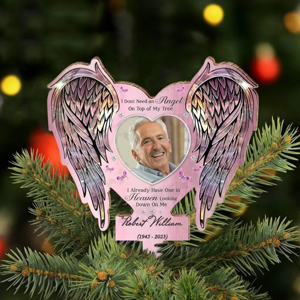 Personalized Memorial Tree Topper - Upload Photo - I Don't Need An Angel On Top Of My Tree I Already Have One In Heaven Looking Down On Me