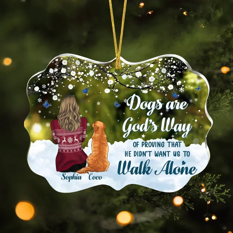 Personalized Dog Acrylic Ornament - Christmas Gift For Dog Lover - Up to 3 Dogs - Dogs Are God's Way Of Proving That He Didn't Want Us To Walk Alone