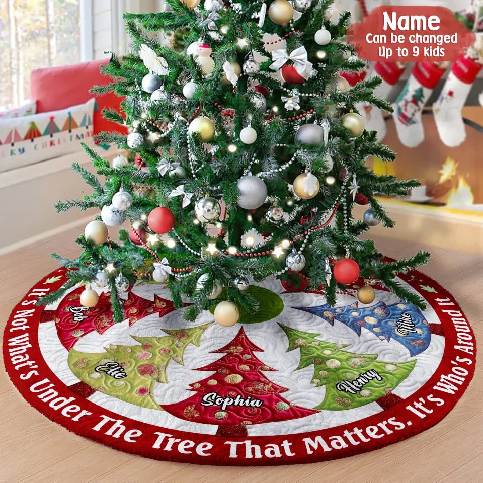 Personalized Family Christmas Tree Skirt - Gift Idea For Family - Up to 9 Members - It's Not What's Under The Tree That Matters, It's Who's Around It