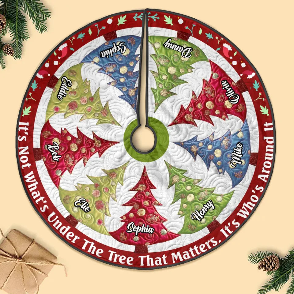 Personalized Family Christmas Tree Skirt - Gift Idea For Family - Up to 9 Members - It's Not What's Under The Tree That Matters, It's Who's Around It