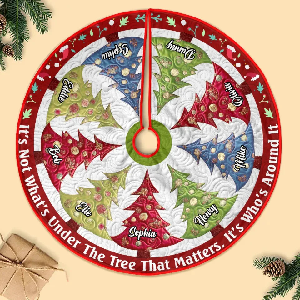 Personalized Family Christmas Tree Skirt - Gift Idea For Family - Up to 9 Members - It's Not What's Under The Tree That Matters, It's Who's Around It