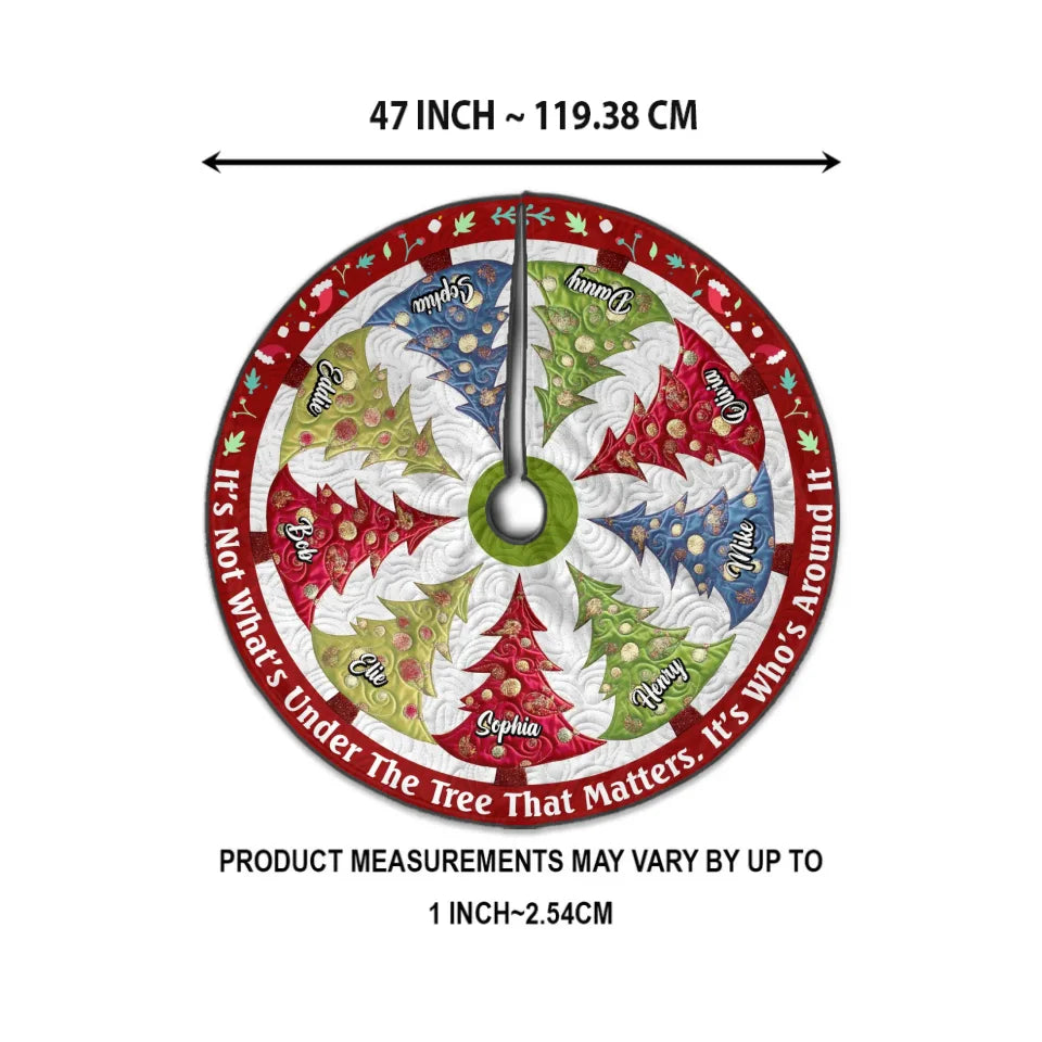 Personalized Family Christmas Tree Skirt - Gift Idea For Family - Up to 9 Members - It's Not What's Under The Tree That Matters, It's Who's Around It