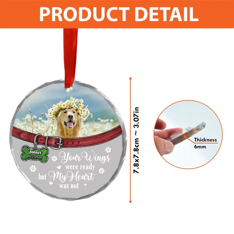 Personalized Memorial Pet Round Glass Ornament - Upload Photo - Memorial Gift Idea For Pet Owners - Your Wings Were Ready But My Heart Was Not
