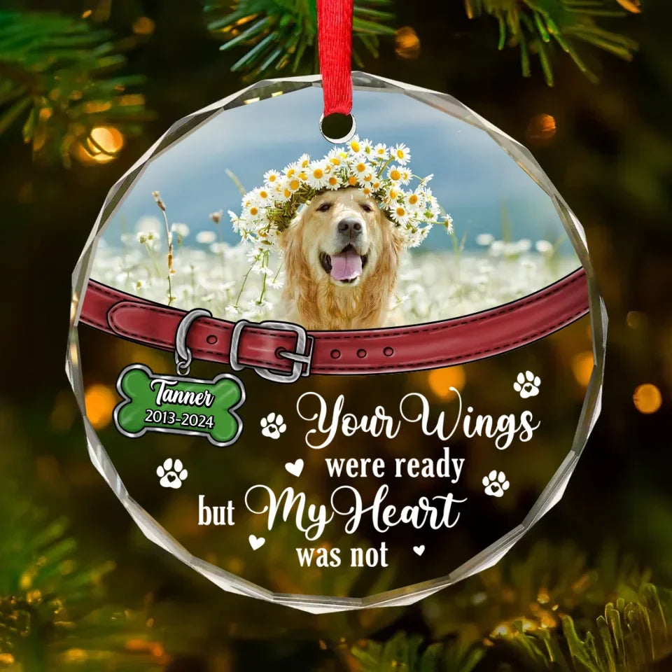 Personalized Memorial Pet Round Glass Ornament - Upload Photo - Memorial Gift Idea For Pet Owners - Your Wings Were Ready But My Heart Was Not