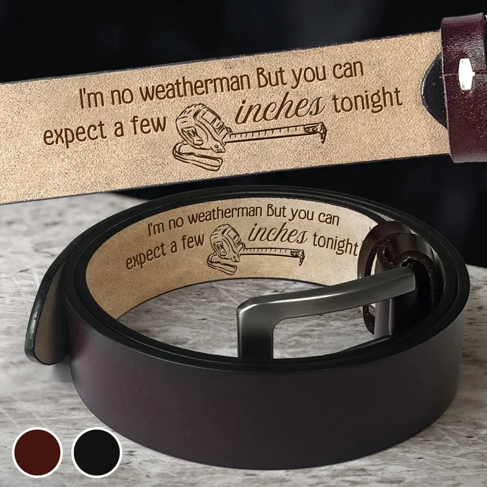 Personalized Couple Leather Belt - Gift Idea for Couple - I'm No Weatherman But You Can Expect A Few Inches Tonight