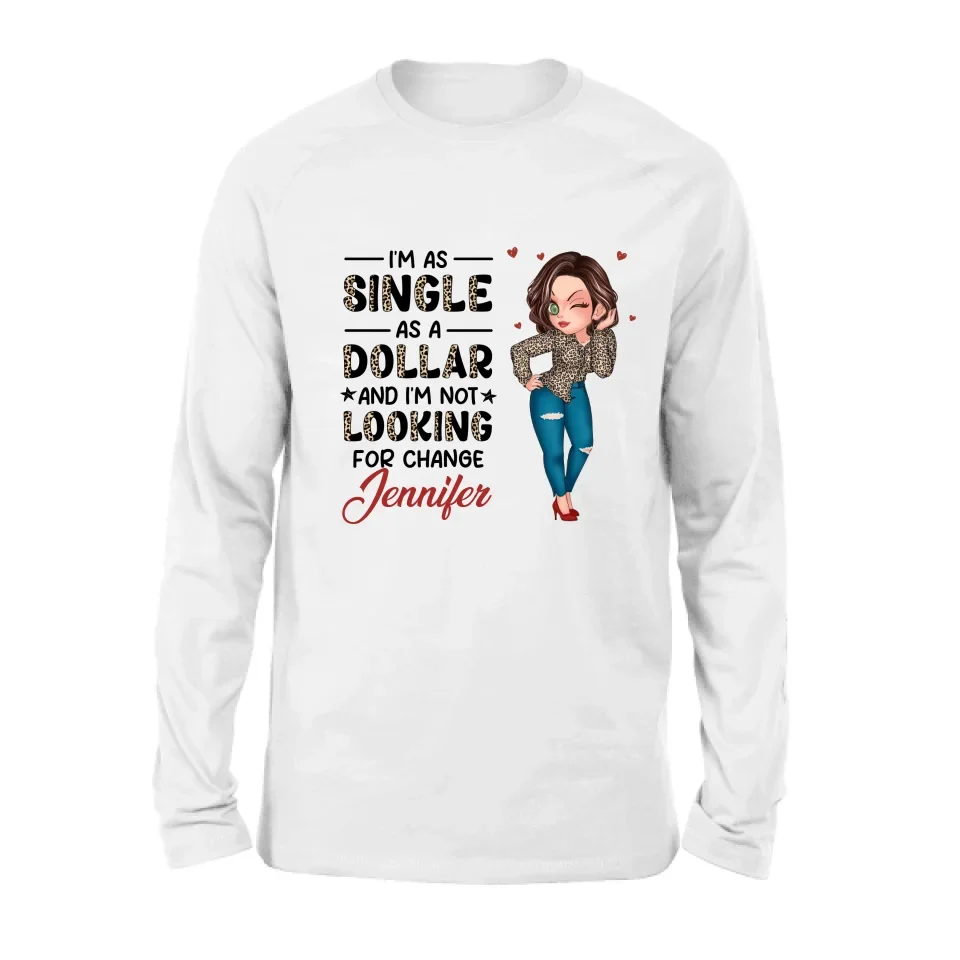 Personalized Funny Single T-shirt/Long Sleeve/Sweatshirt/Hoodie - Gift Idea For Friend - I'm As Single As A Dollar And I'm Not Looking For Change