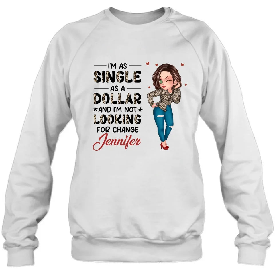 Personalized Funny Single T-shirt/Long Sleeve/Sweatshirt/Hoodie - Gift Idea For Friend - I'm As Single As A Dollar And I'm Not Looking For Change