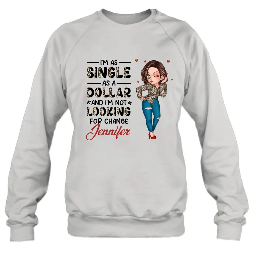 Personalized Funny Single T-shirt/Long Sleeve/Sweatshirt/Hoodie - Gift Idea For Friend - I'm As Single As A Dollar And I'm Not Looking For Change