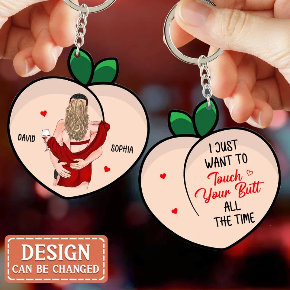 Personalized Funny Couple Acrylic Keychain - Christmas/Valentine's Day Gift Idea For Couple - I Just Want To Touch Your Butt All The Time