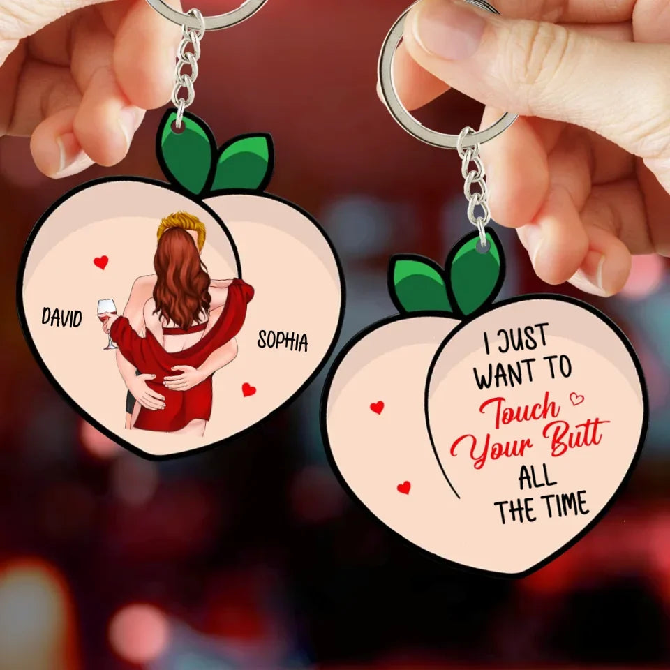 Personalized Funny Couple Acrylic Keychain - Christmas/Valentine's Day Gift Idea For Couple - I Just Want To Touch Your Butt All The Time