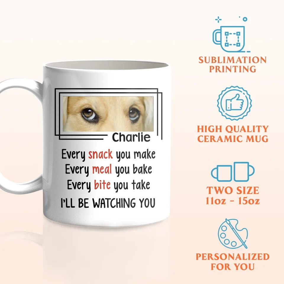 Personalized Dog Coffee Mug - Upload Photo - Gift Idea For Dog Lovers - I'll Be Watching You