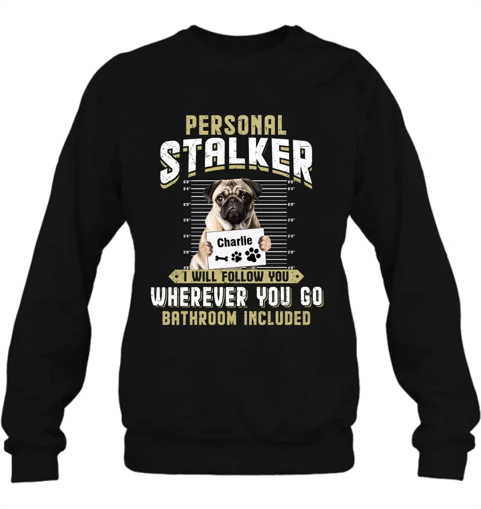 Personalized Personal Stalker Dog T-shirt/Long Sleeve/Sweatshirt/Hoodie - Gift Idea For Dog Lover - Upload Photo - I Will Follow You Wherever You Go