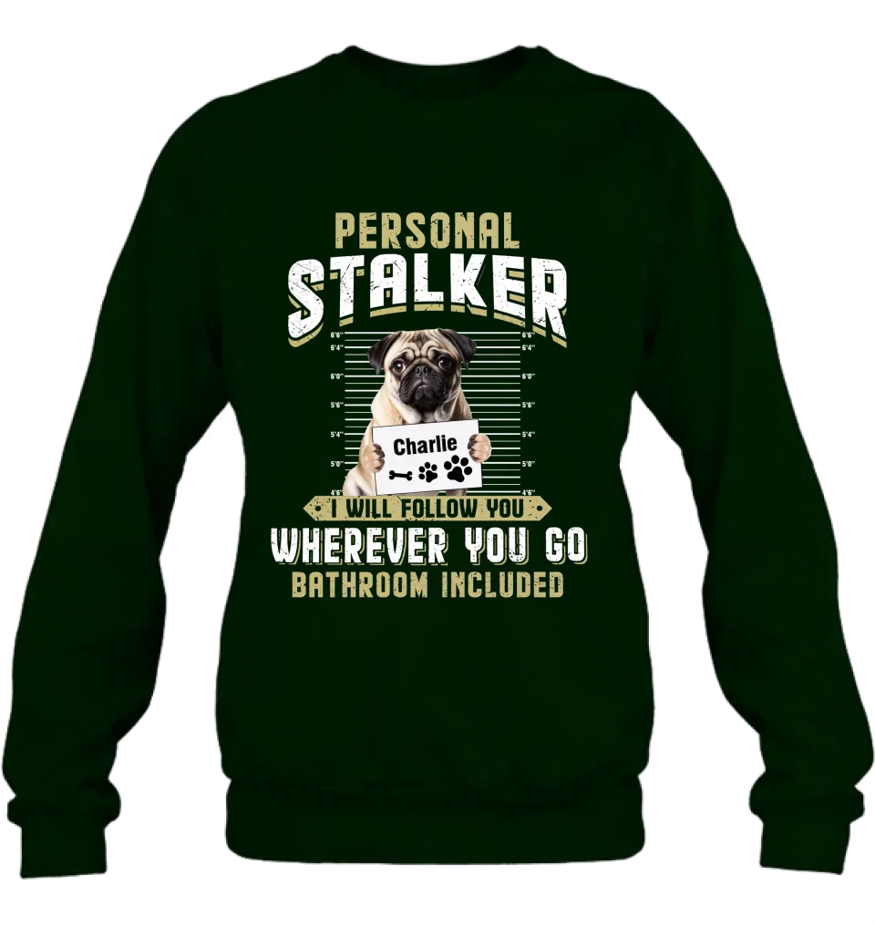 Personalized Personal Stalker Dog T-shirt/Long Sleeve/Sweatshirt/Hoodie - Gift Idea For Dog Lover - Upload Photo - I Will Follow You Wherever You Go