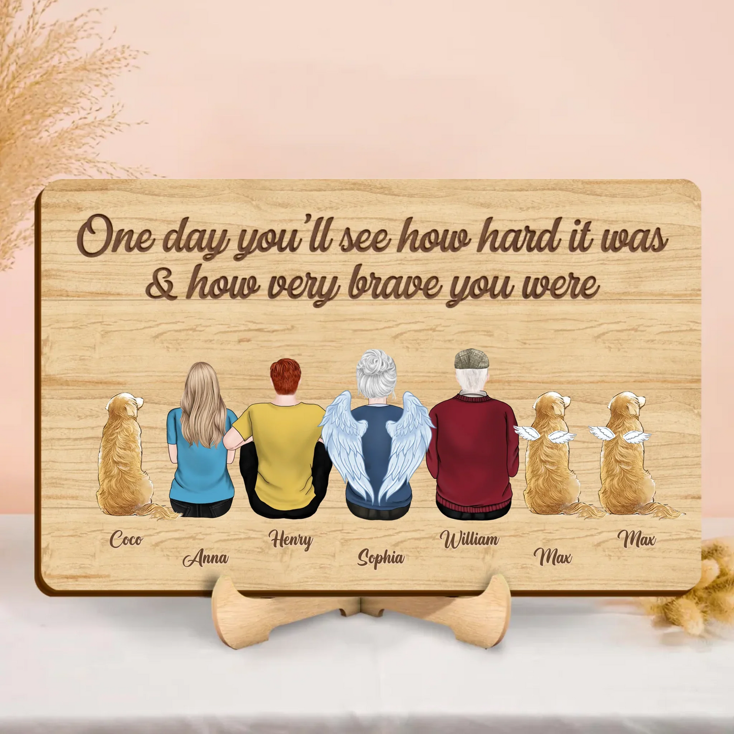 Personalized Family Wooden Art - Memorial Gift Idea For Family Members/Pet Lover - One Day You'll See How Hard It Was & How Very Brave You Were