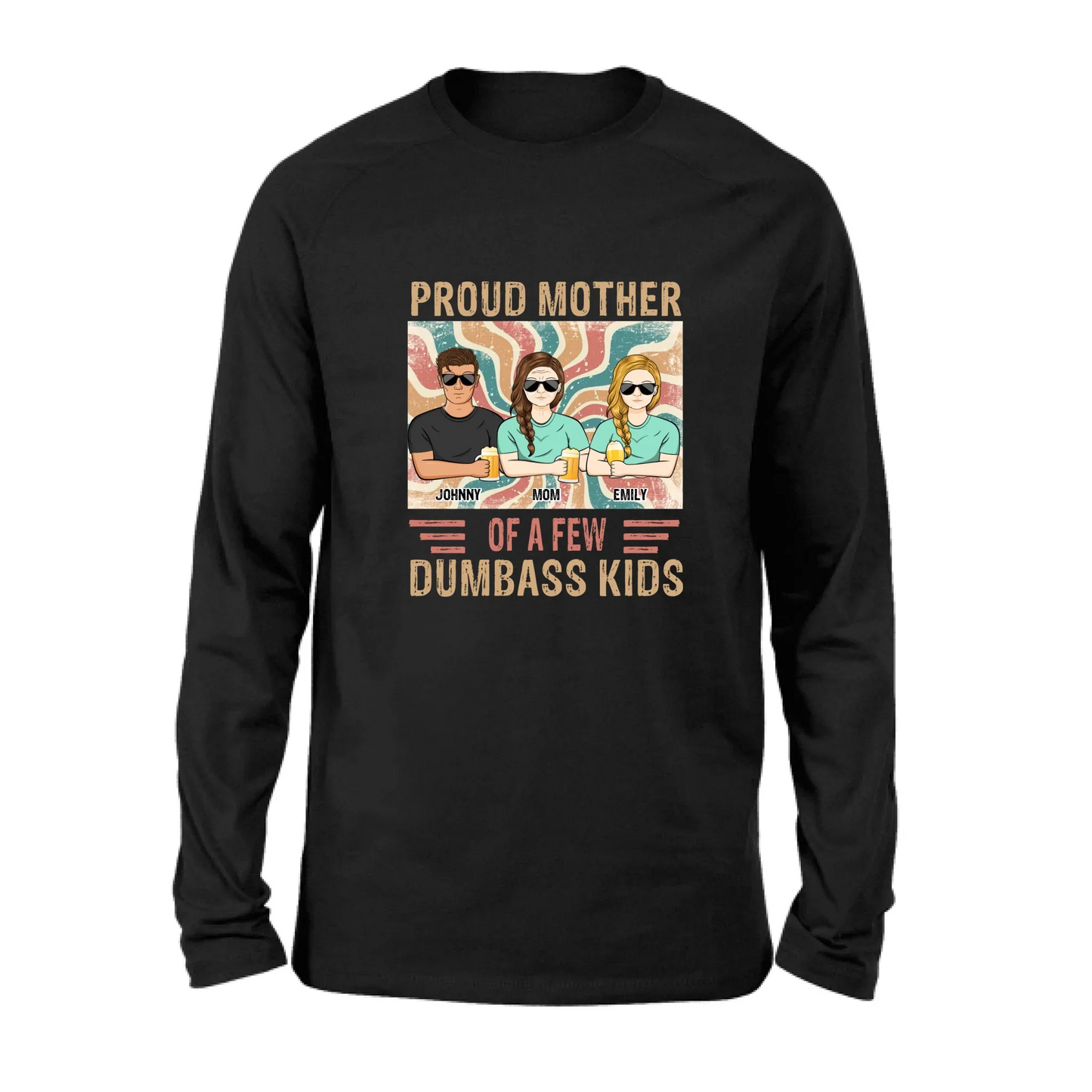 Personalized Proud Mother Of A Few Dumbass Kids  T-Shirt/ Long Sleeve/ Sweater/Hoodie - Mom  With Up To 4 Children - Mother's Day Gift Idea