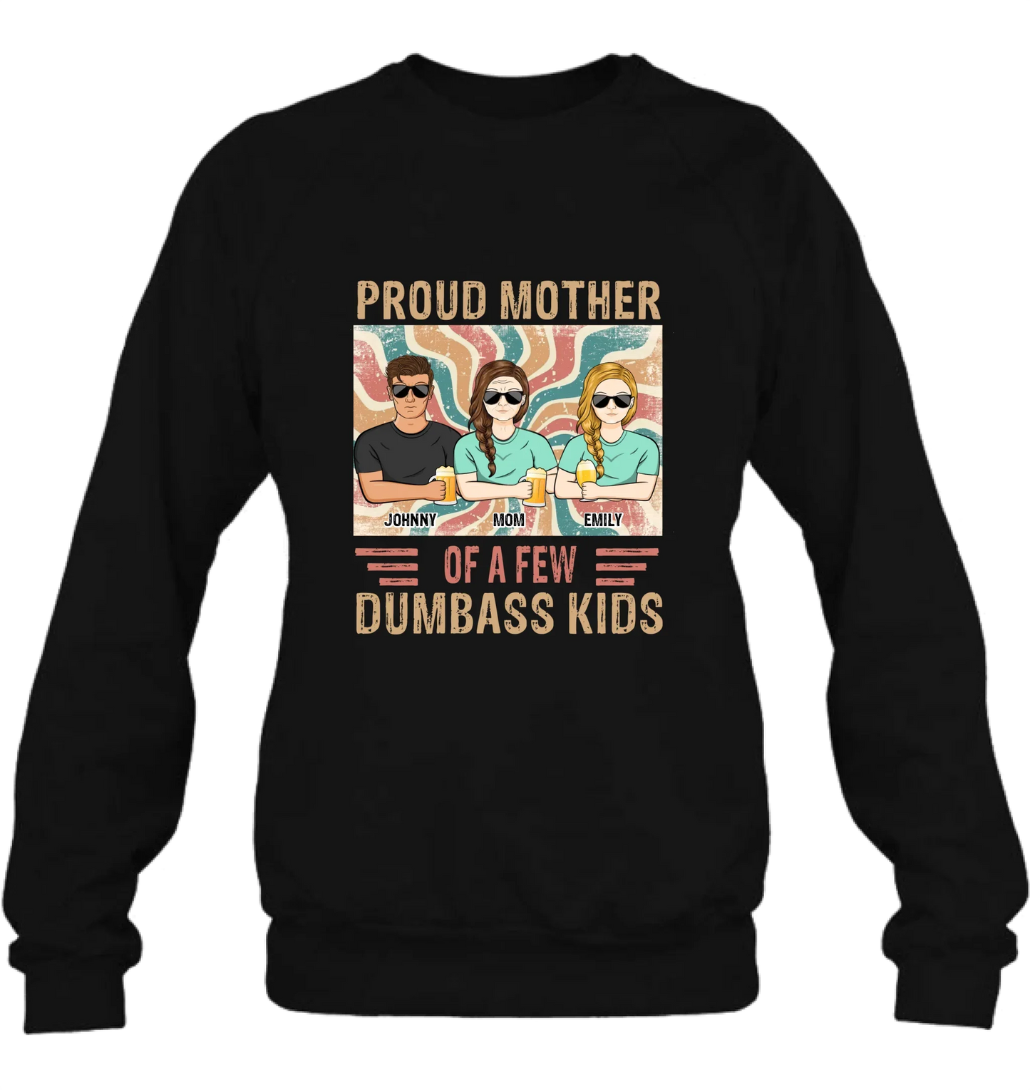 Personalized Proud Mother Of A Few Dumbass Kids  T-Shirt/ Long Sleeve/ Sweater/Hoodie - Mom  With Up To 4 Children - Mother's Day Gift Idea