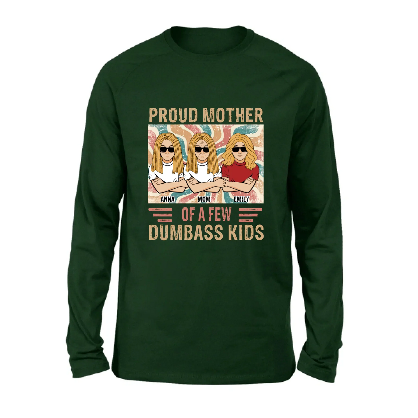 Personalized Proud Mother Of A Few Dumbass Kids  T-Shirt/ Long Sleeve/ Sweater/Hoodie - Mom  With Up To 4 Kids - Mother's Day Gift Idea
