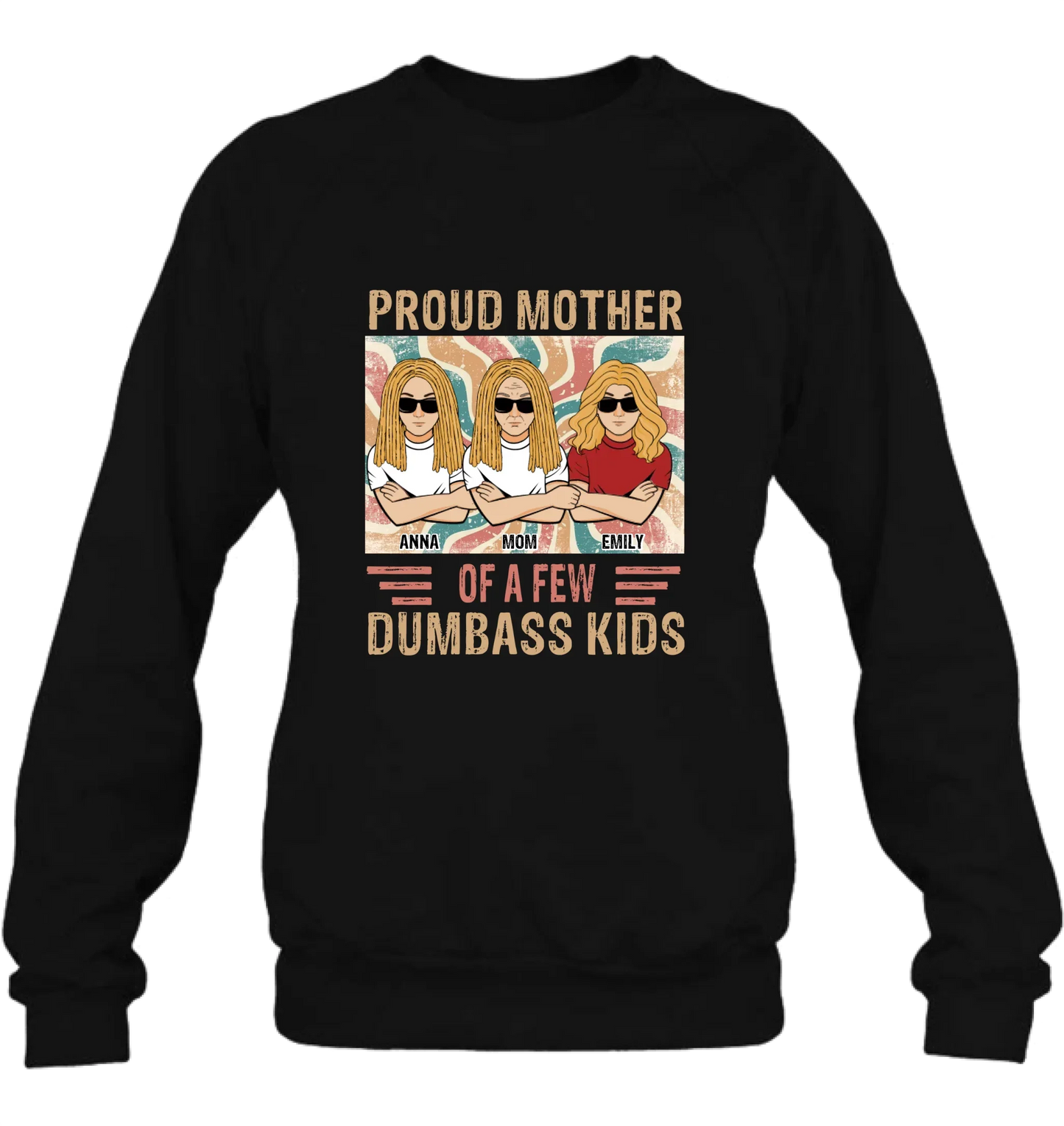 Personalized Proud Mother Of A Few Dumbass Kids  T-Shirt/ Long Sleeve/ Sweater/Hoodie - Mom  With Up To 4 Kids - Mother's Day Gift Idea