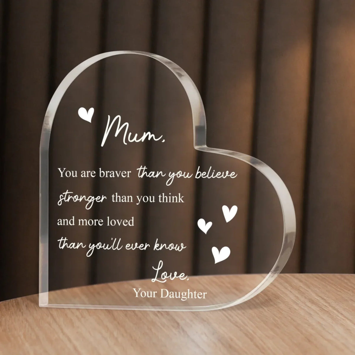 Mum You Are Braver Than You Believe Heart Acrylic Plaque - Mother's Day Gift To Mom From Daughter