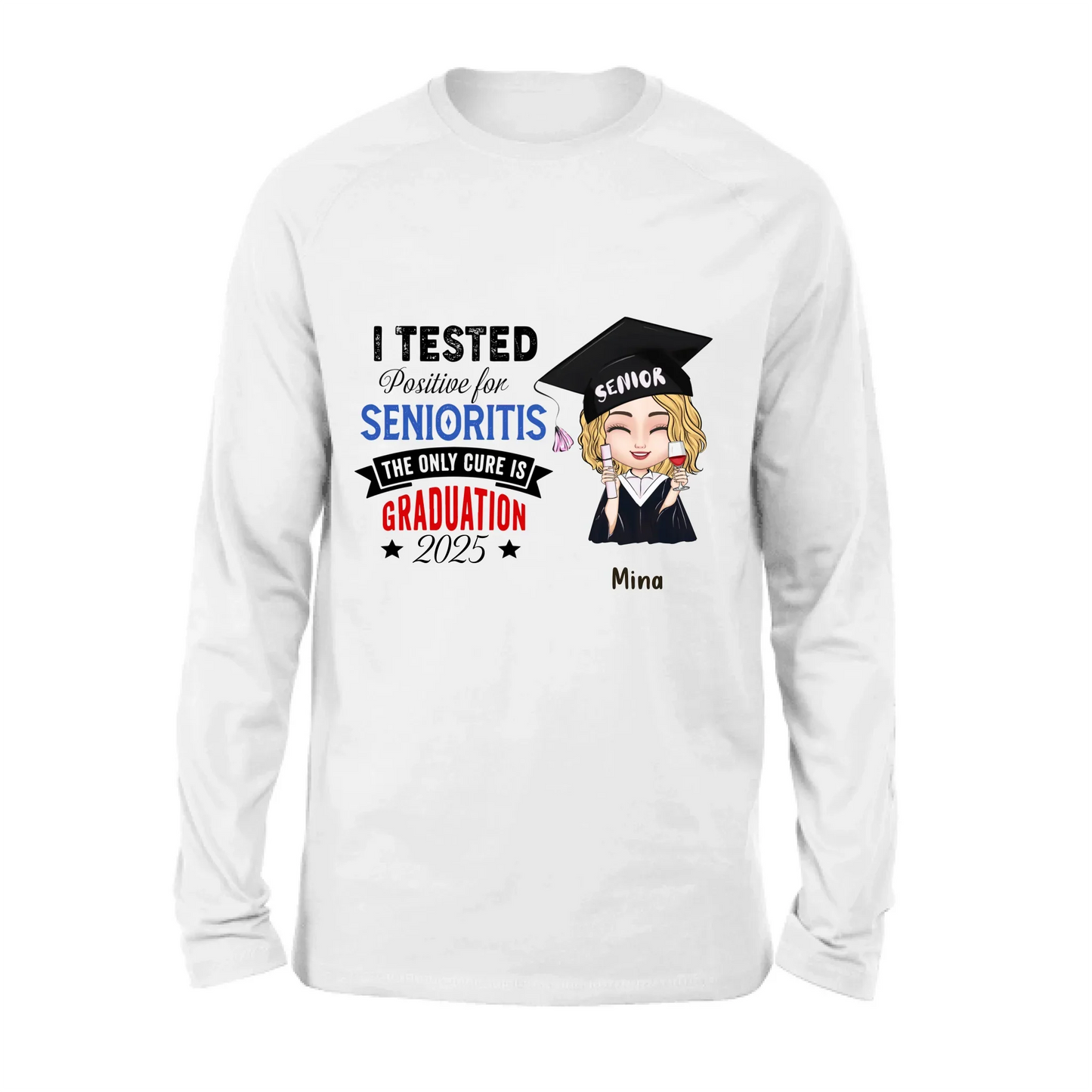 Personalized Graduation 2025 T-Shirt/Long Sleeve/Hoodie/Sweater - Graduation Gift - I Tested Positive For Senioritis The Only Cure is Graduation 2025