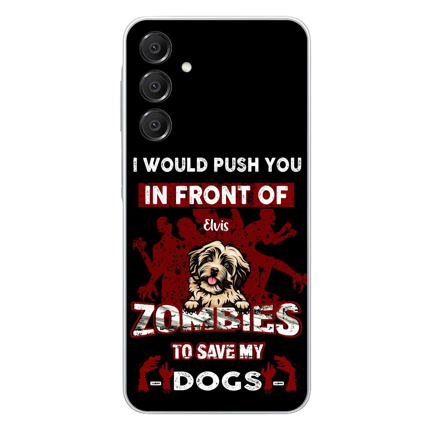 Custom Personalized Front Dog Phone Case - Upto 4 Dogs - Best Gift For Dogs Lover - I Would Push You In Front Of Zombies To Save My Dogs - Case For iPhone And Samsung