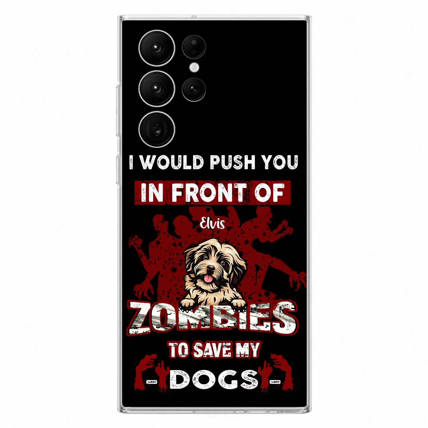 Custom Personalized Front Dog Phone Case - Upto 4 Dogs - Best Gift For Dogs Lover - I Would Push You In Front Of Zombies To Save My Dogs - Case For iPhone And Samsung