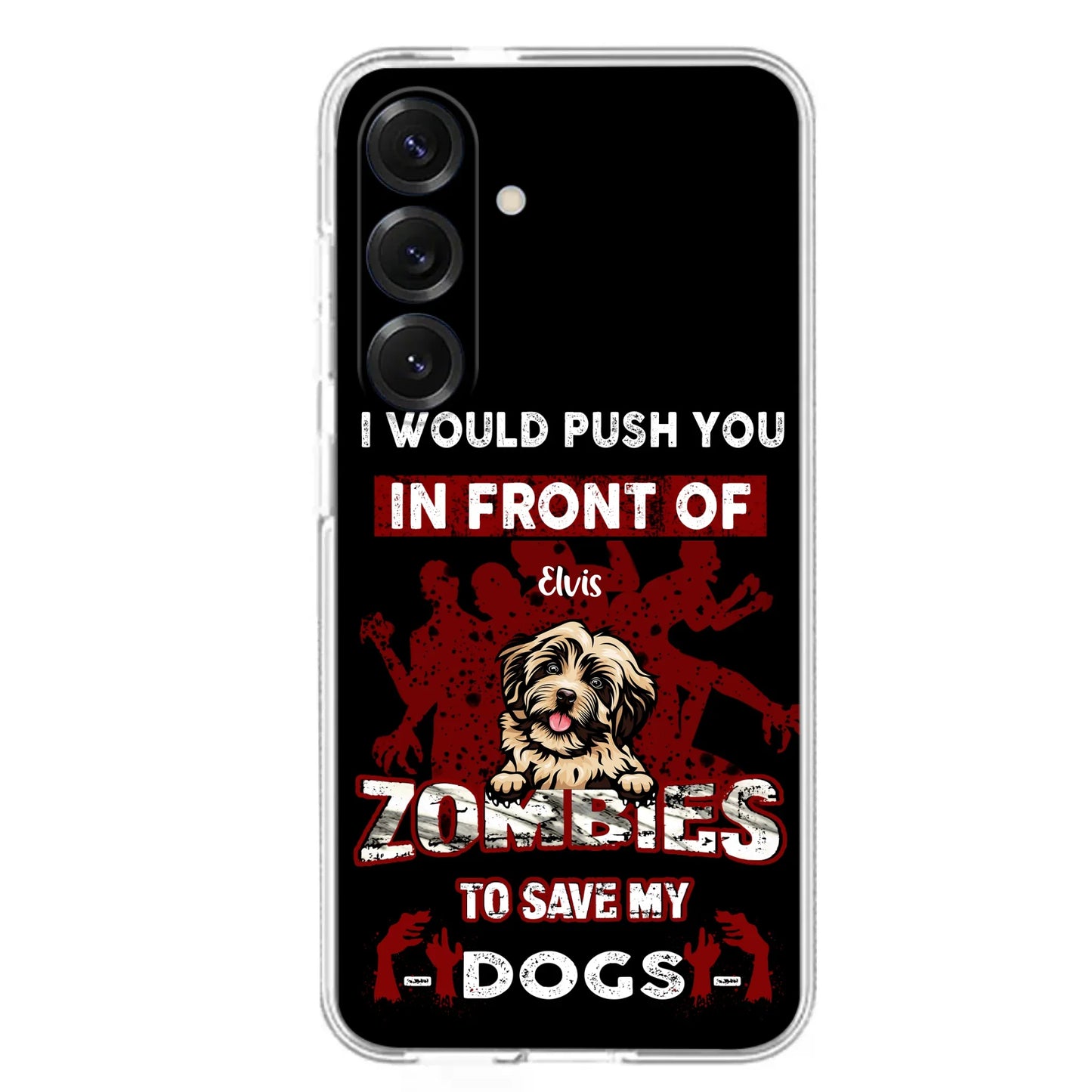 Custom Personalized Front Dog Phone Case - Upto 4 Dogs - Best Gift For Dogs Lover - I Would Push You In Front Of Zombies To Save My Dogs - Case For iPhone And Samsung