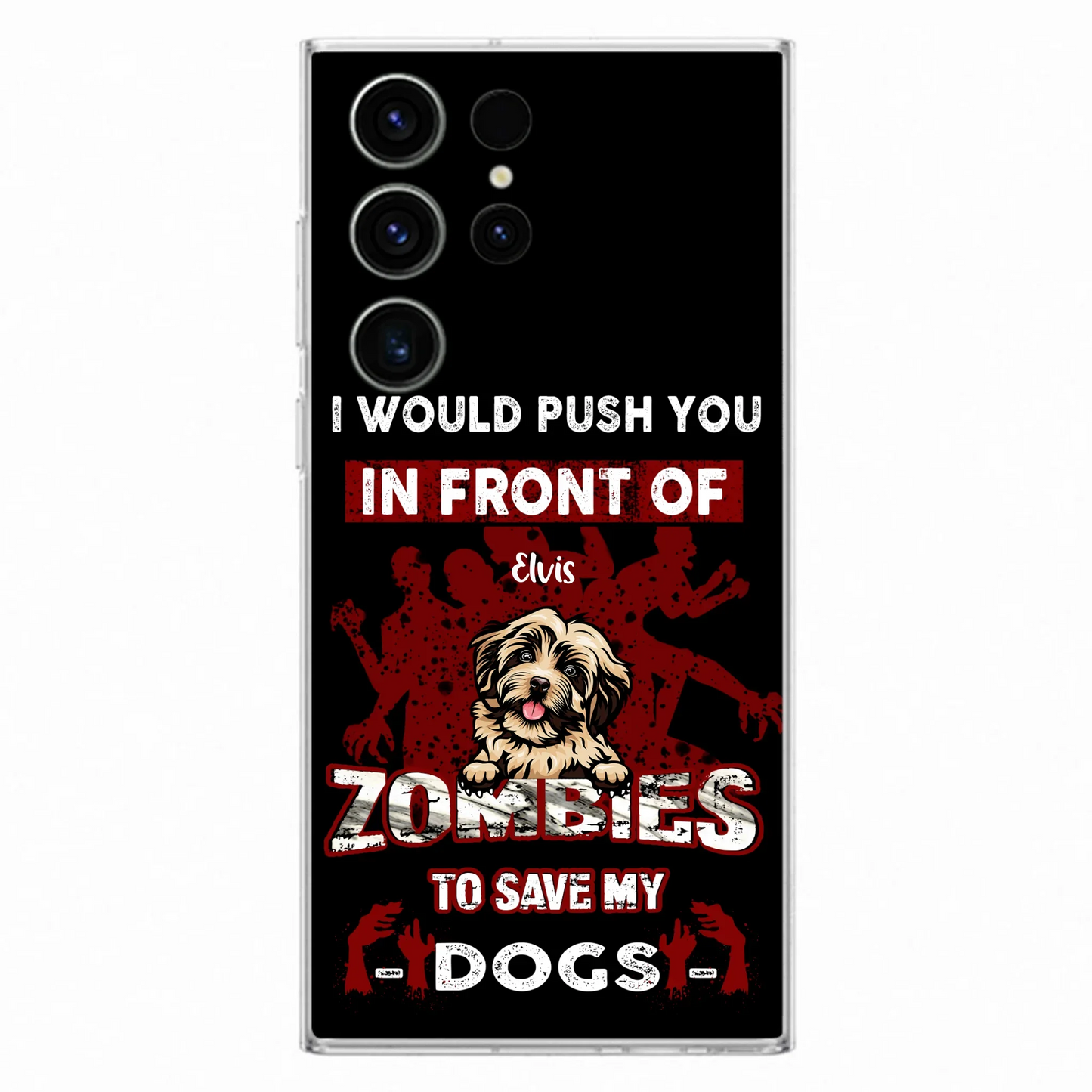 Custom Personalized Front Dog Phone Case - Upto 4 Dogs - Best Gift For Dogs Lover - I Would Push You In Front Of Zombies To Save My Dogs - Case For iPhone And Samsung