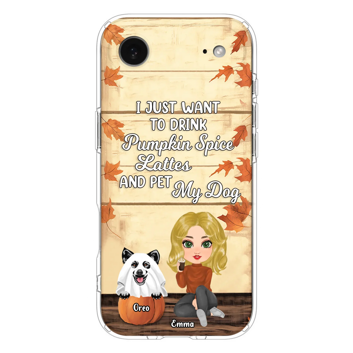 Custom Personalized Girl Dog/Cat Phone Case - Upto 5 Pets - Autumn Gift For Dog/Cat Lover - I Just Want To Drink Pumpkin Spice Lattes And Pet My Dogs - Case For iPhone And Samsung