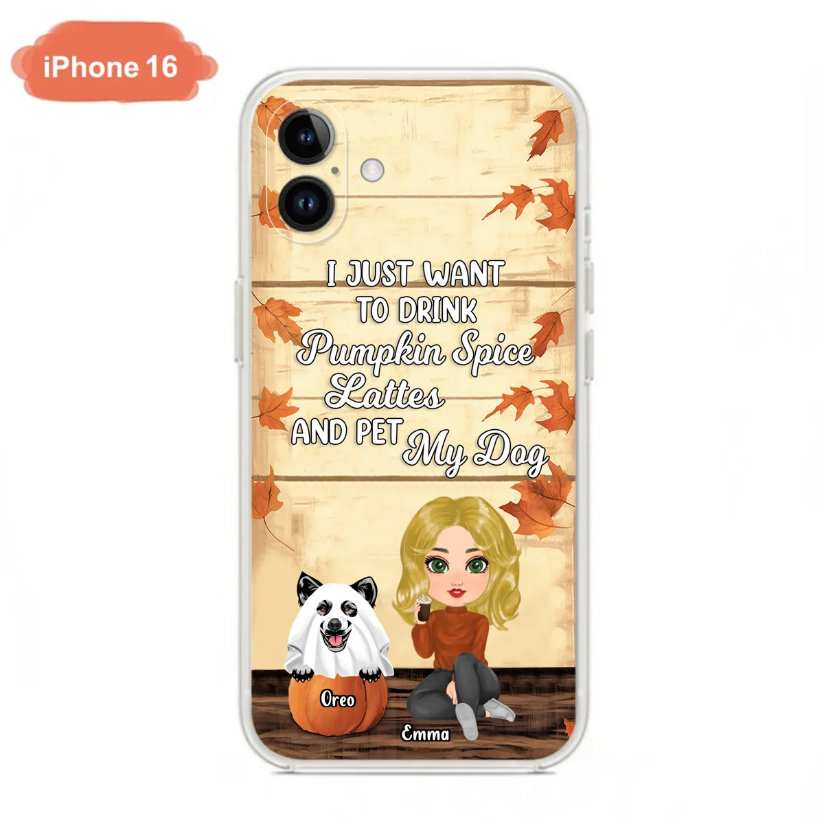 Custom Personalized Girl Dog/Cat Phone Case - Upto 5 Pets - Autumn Gift For Dog/Cat Lover - I Just Want To Drink Pumpkin Spice Lattes And Pet My Dogs - Case For iPhone And Samsung