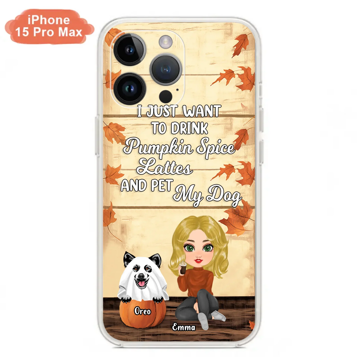 Custom Personalized Girl Dog/Cat Phone Case - Upto 5 Pets - Autumn Gift For Dog/Cat Lover - I Just Want To Drink Pumpkin Spice Lattes And Pet My Dogs - Case For iPhone And Samsung