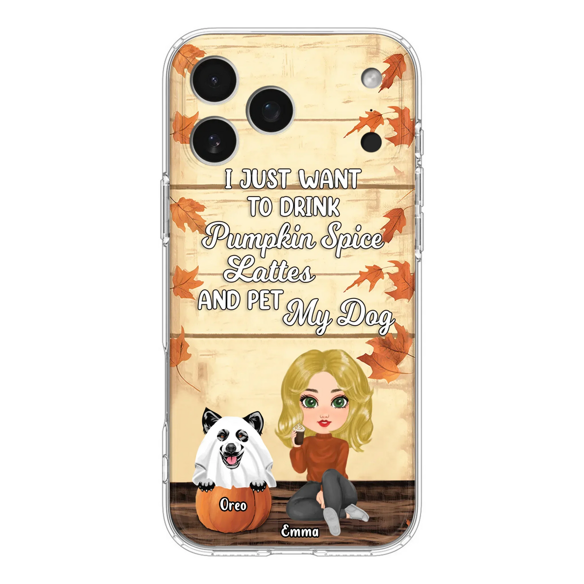 Custom Personalized Girl Dog/Cat Phone Case - Upto 5 Pets - Autumn Gift For Dog/Cat Lover - I Just Want To Drink Pumpkin Spice Lattes And Pet My Dogs - Case For iPhone And Samsung