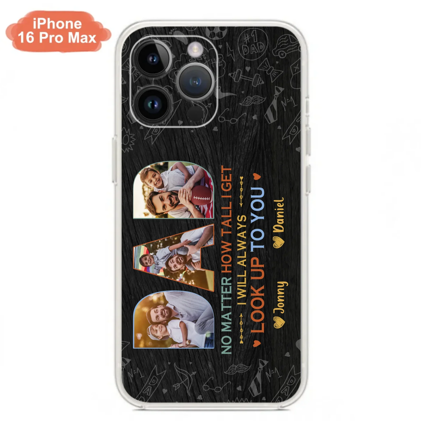 Custom Personalized Dad Photo Phone Case - Father's Day Gift Idea - No Matter How Tall I Get I Will Always Look Up To You - Case for iPhone/Samsung