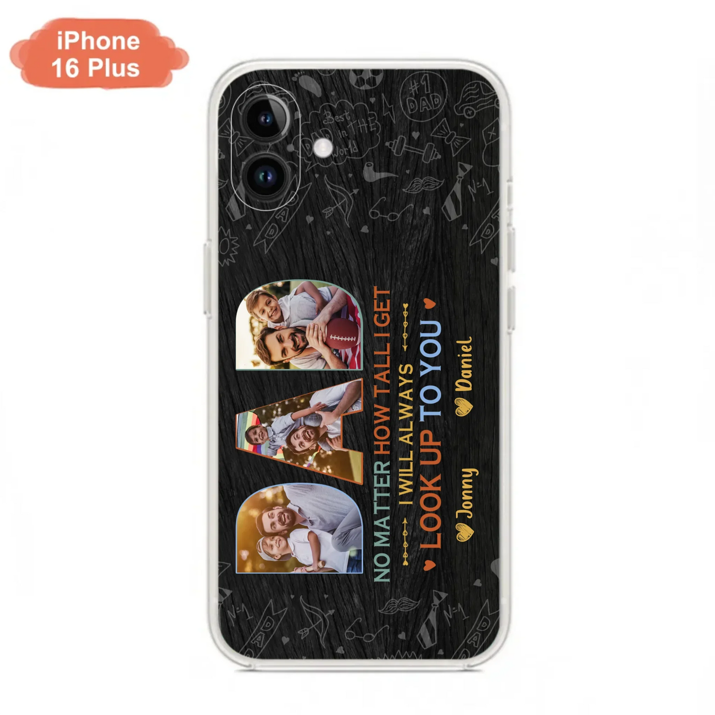 Custom Personalized Dad Photo Phone Case - Father's Day Gift Idea - No Matter How Tall I Get I Will Always Look Up To You - Case for iPhone/Samsung