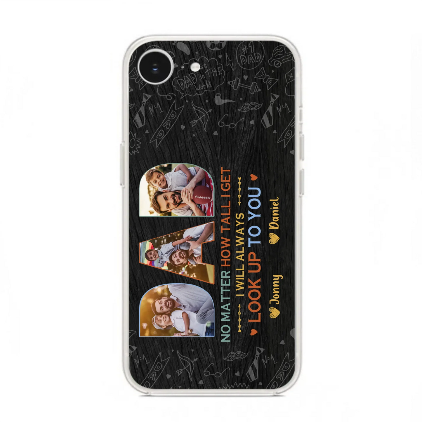 Custom Personalized Dad Photo Phone Case - Father's Day Gift Idea - No Matter How Tall I Get I Will Always Look Up To You - Case for iPhone/Samsung