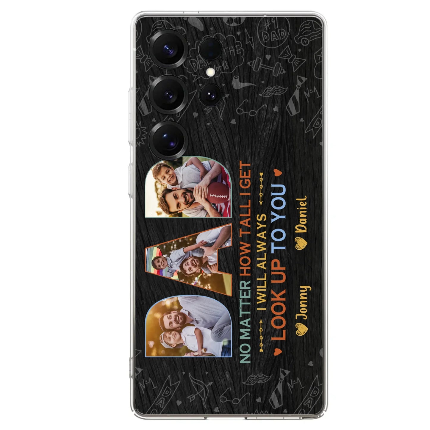 Custom Personalized Dad Photo Phone Case - Father's Day Gift Idea - No Matter How Tall I Get I Will Always Look Up To You - Case for iPhone/Samsung
