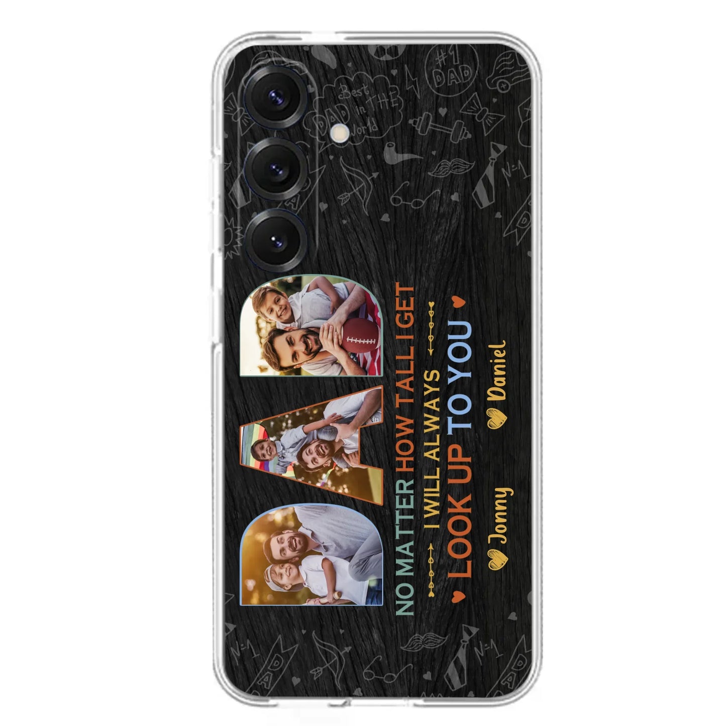 Custom Personalized Dad Photo Phone Case - Father's Day Gift Idea - No Matter How Tall I Get I Will Always Look Up To You - Case for iPhone/Samsung