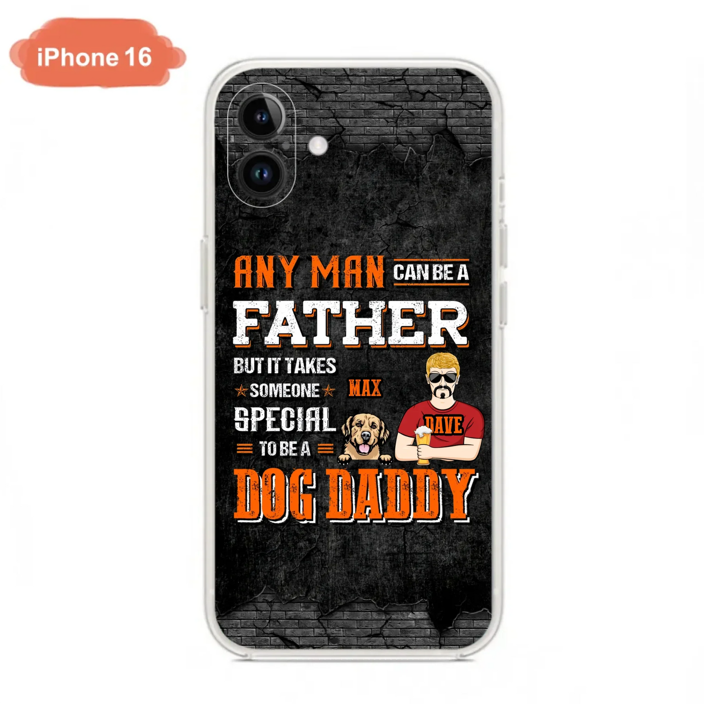 Custom Personalized Dog Daddy Phone Case - Gift Idea For Father's Day/Dog Lovers - Any Man Can Be A Father But It Takes Someone Special To Be A Dog Daddy - Cases For iPhone/Samsung