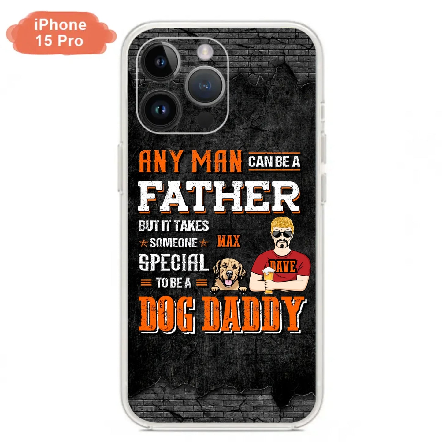 Custom Personalized Dog Daddy Phone Case - Gift Idea For Father's Day/Dog Lovers - Any Man Can Be A Father But It Takes Someone Special To Be A Dog Daddy - Cases For iPhone/Samsung