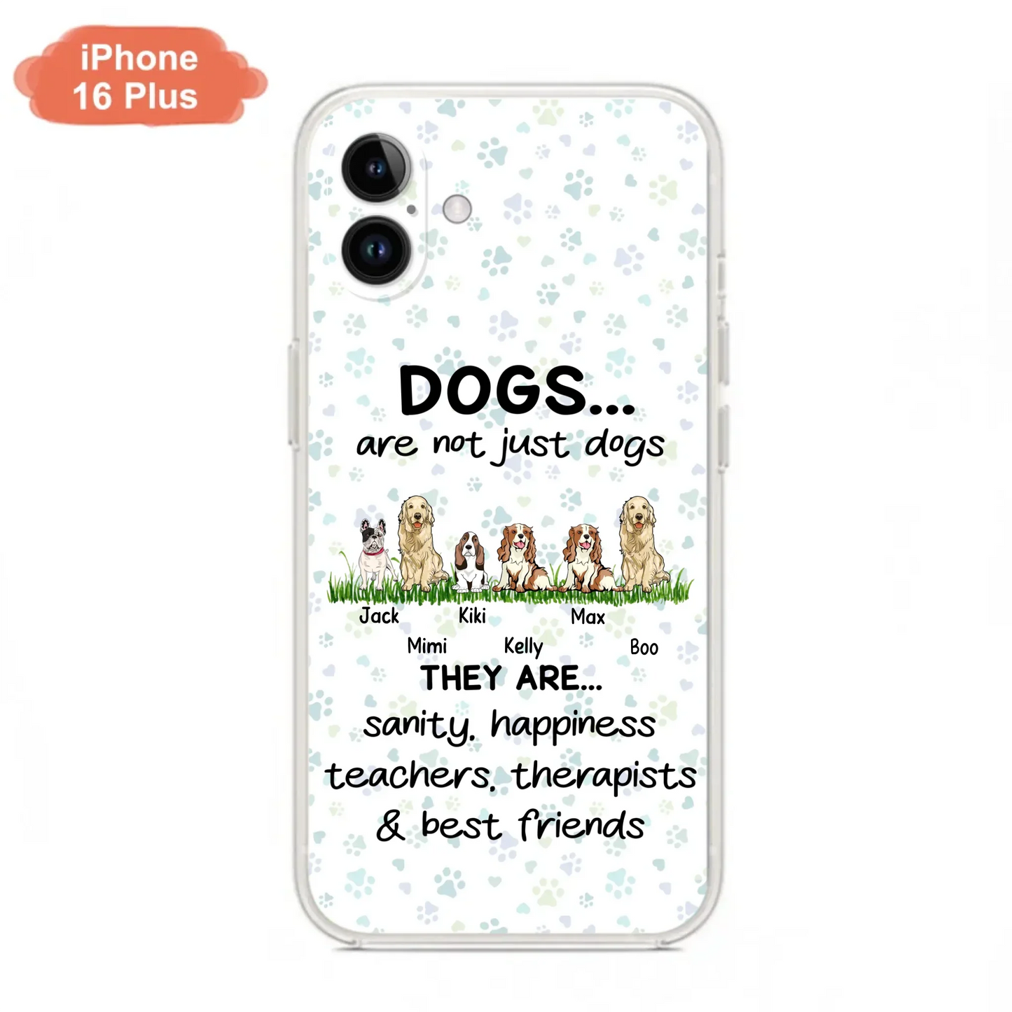 Custom Personalized Dogs Phone Case - Gift Idea For Dog Lovers - Upto 6 Dogs - Dogs Are Not Just Dogs They Are Sanity Happiness Teachers Therapists & Best Friends - Case For iPhone/Samsung