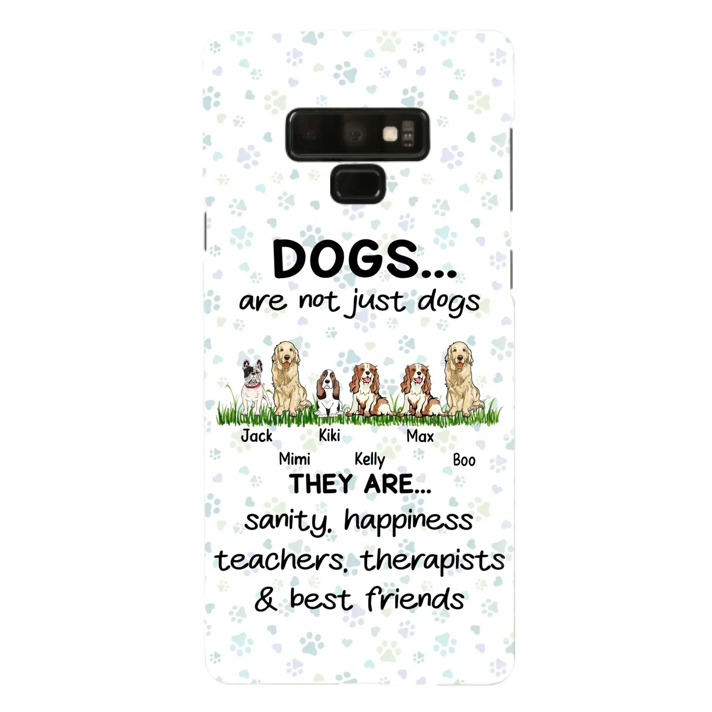 Custom Personalized Dogs Phone Case - Gift Idea For Dog Lovers - Upto 6 Dogs - Dogs Are Not Just Dogs They Are Sanity Happiness Teachers Therapists & Best Friends - Case For iPhone/Samsung