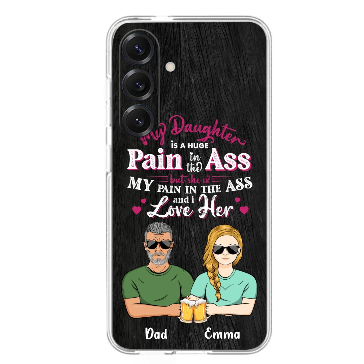 Custom Personalized Dad & Daughter Phone Case - Gift Idea From Dad to Daughter/Gift Idea For Father's Day - My Daughter Is A Huge Pain In The Ass - Cases For iPhone/Samsung