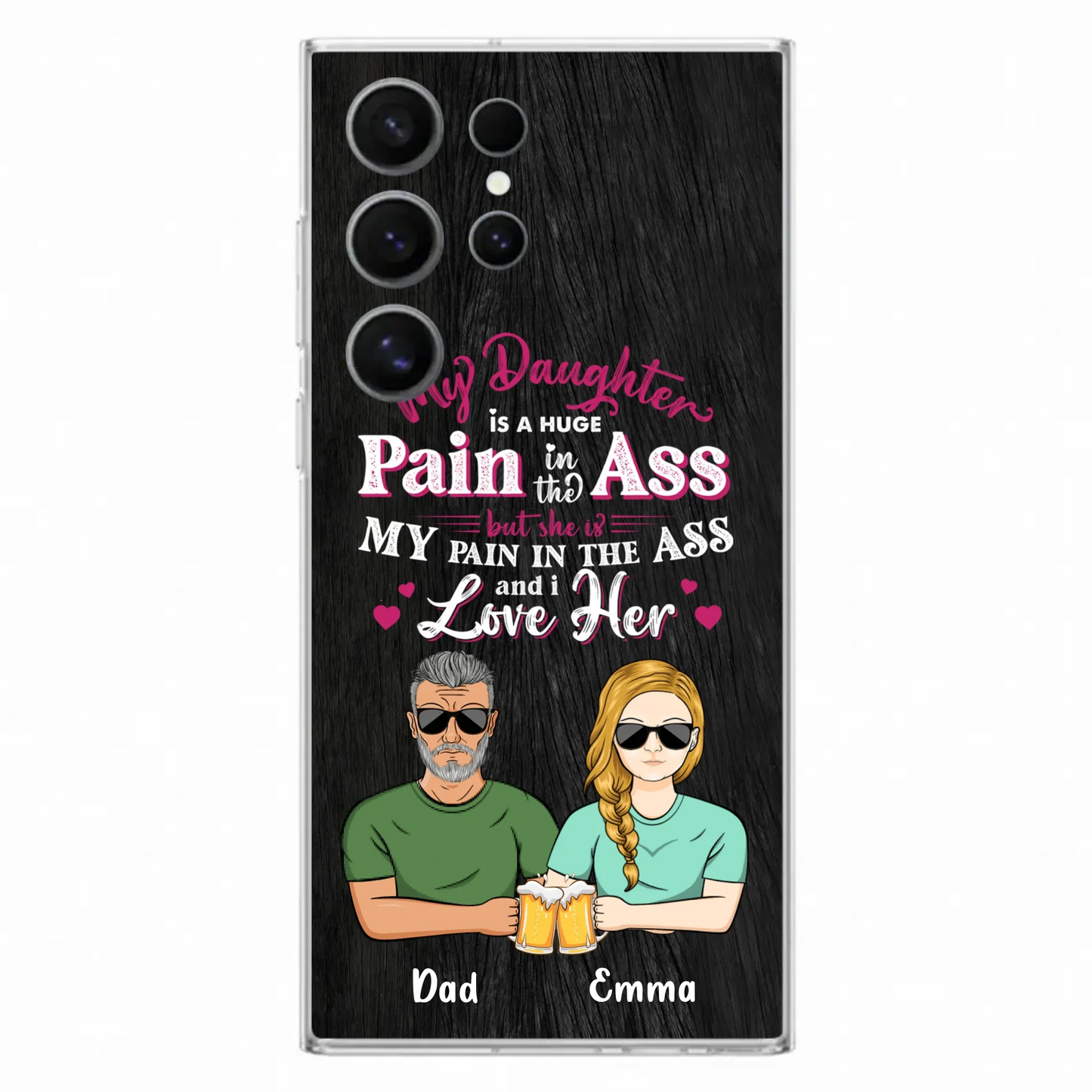 Custom Personalized Dad & Daughter Phone Case - Gift Idea From Dad to Daughter/Gift Idea For Father's Day - My Daughter Is A Huge Pain In The Ass - Cases For iPhone/Samsung