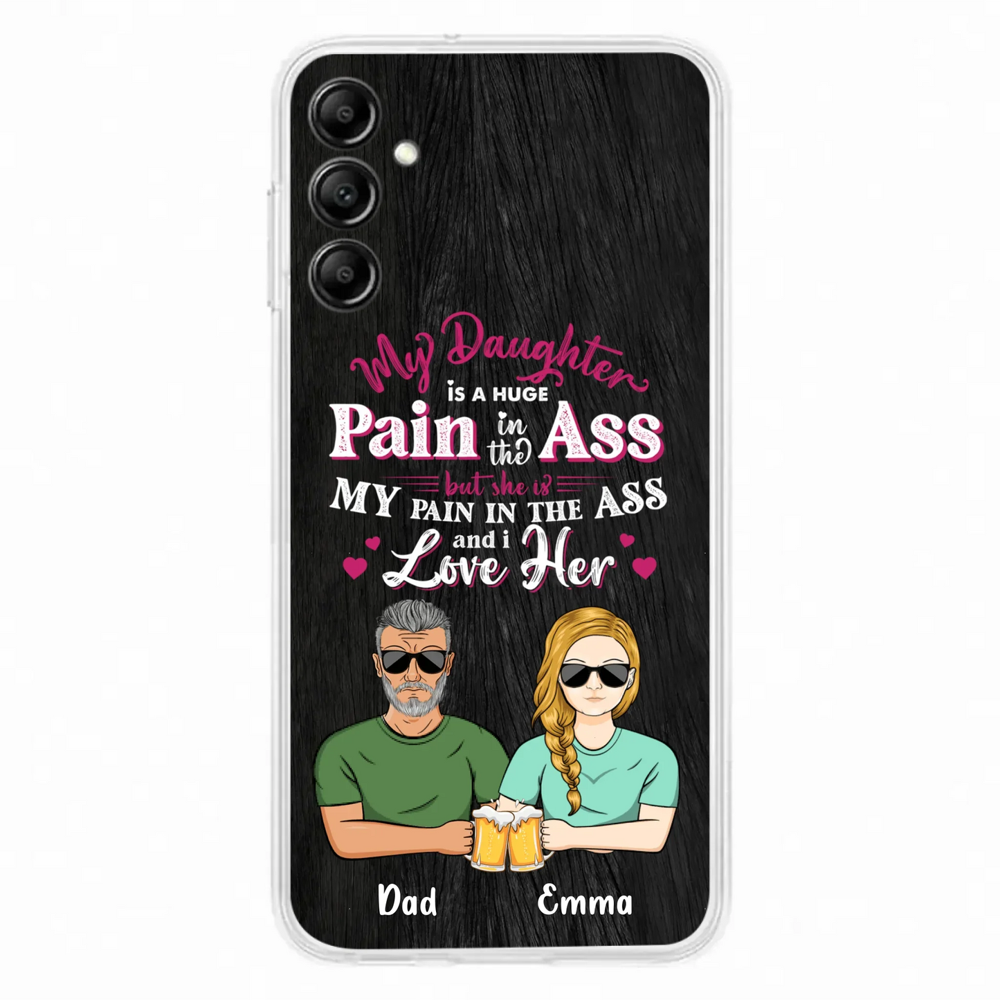 Custom Personalized Dad & Daughter Phone Case - Gift Idea From Dad to Daughter/Gift Idea For Father's Day - My Daughter Is A Huge Pain In The Ass - Cases For iPhone/Samsung